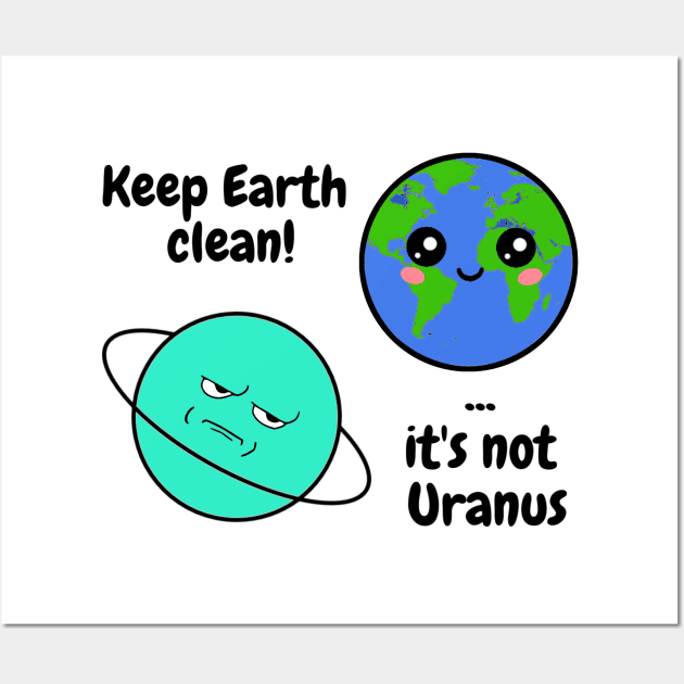 Keep Earth clean it's not Uranus Wall Art by Starlight Tales